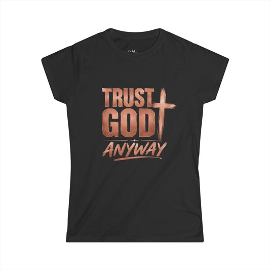 TRUST GOD ANYWAY Softstyle Tee — Classic Crewneck T-Shirt