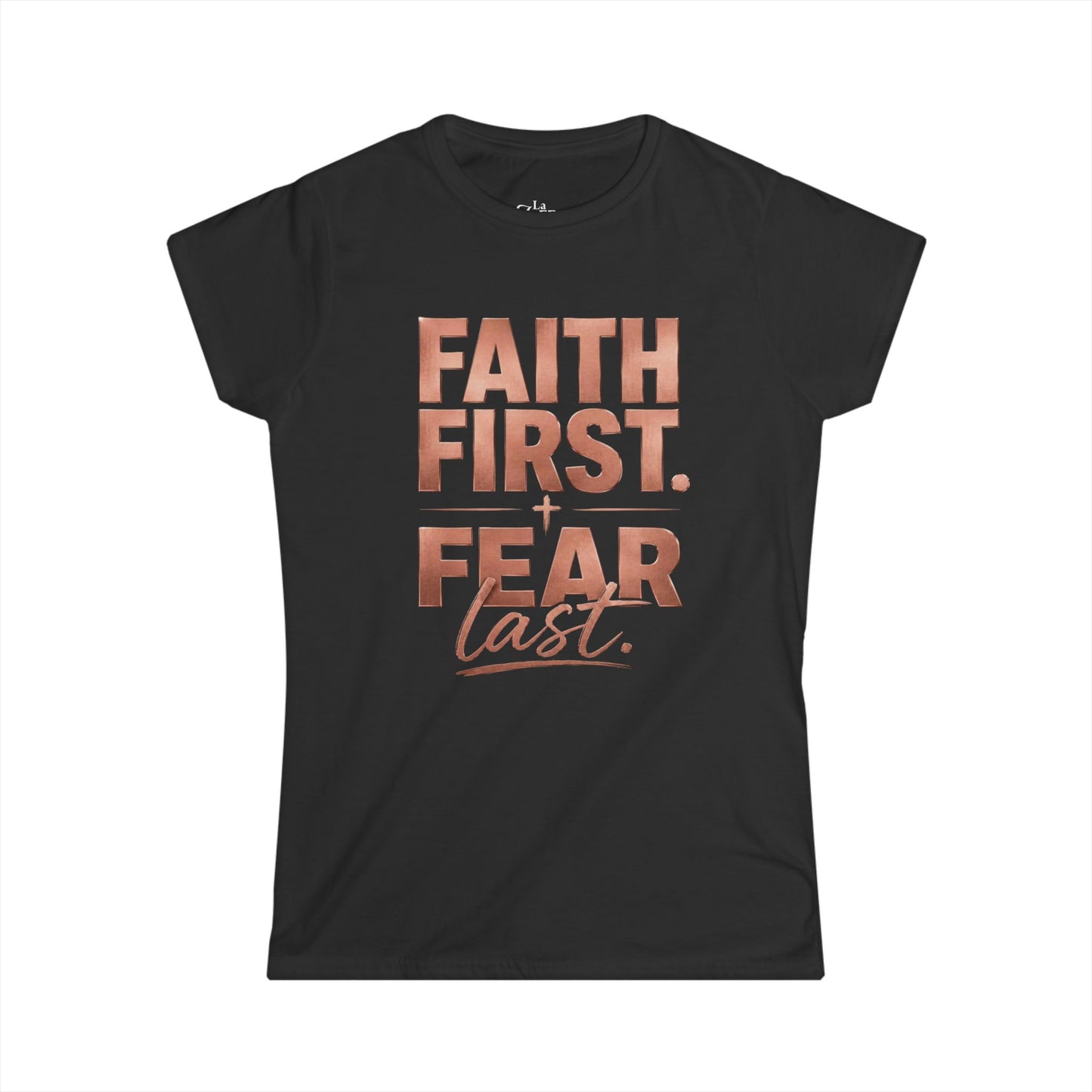 Faith First, Fear Last Softstyle Tee — Classic Crewneck T-Shirt
