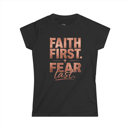 Faith First, Fear Last Softstyle Tee — Classic Crewneck T-Shirt